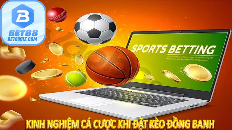 Kinh nghiệm cá cược khi đặt Kèo đồng banh