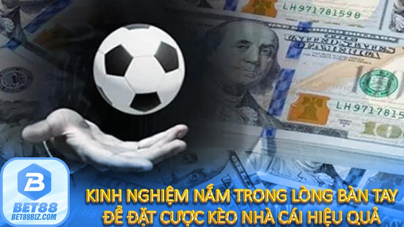 Kinh nghiệm nắm trong lòng bàn tay để đặt cược kèo nhà cái hiệu quả 