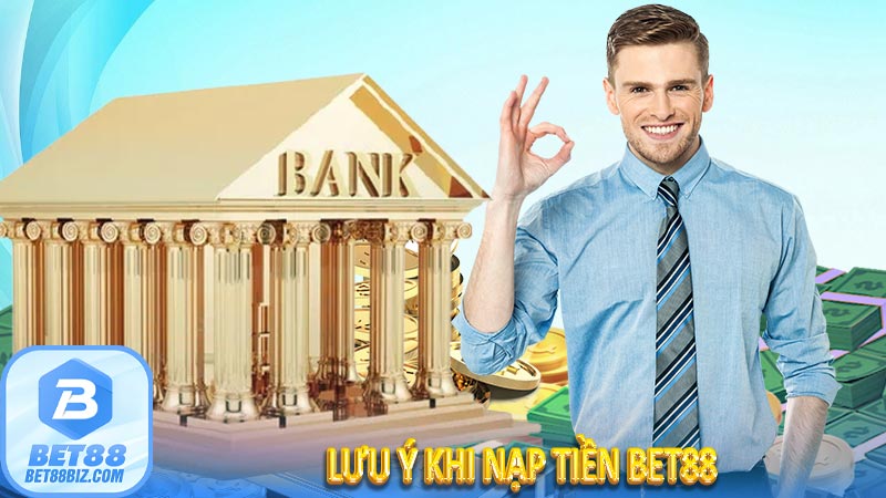 Lưu ý khi nạp tiền Bet88