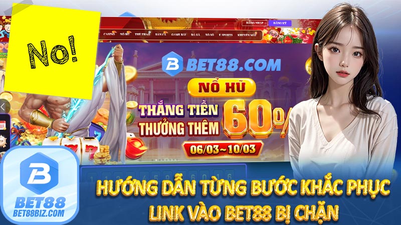 Hướng dẫn từng bước khắc phục link vào bet88 bị chặn