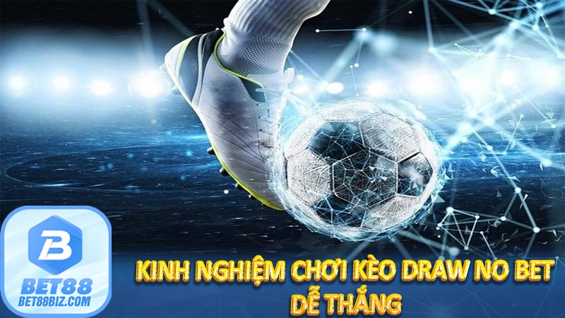 Kinh nghiệm chơi kèo Draw No Bet dễ thắng